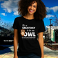 Its A Great Day To Be An Owl Ladies Tee