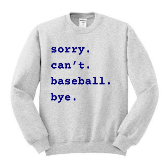 Unisex Sorry. Can't. Baseball. Bye. Crewneck