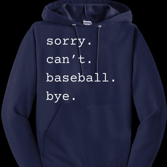 Unisex Hoodie - Sorry. Can't. Baseball. Bye.